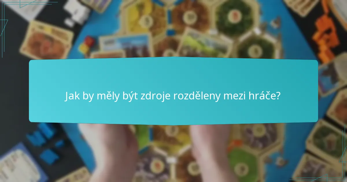 Jak by měly být zdroje rozděleny mezi hráče?