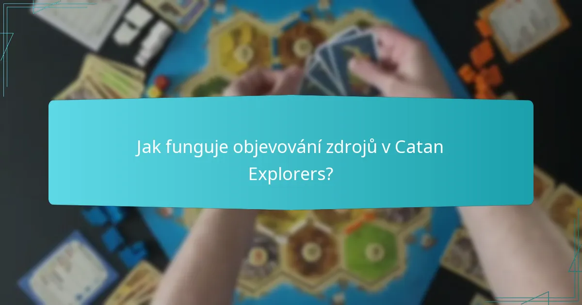 Jak funguje objevování zdrojů v Catan Explorers?