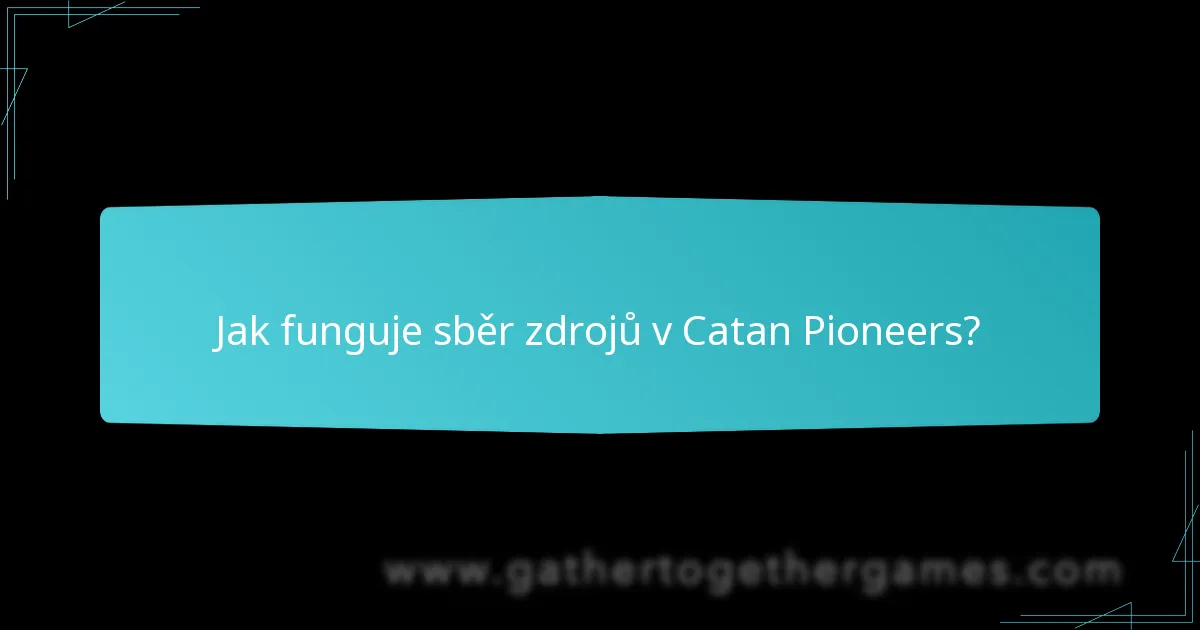 Jak funguje sběr zdrojů v Catan Pioneers?