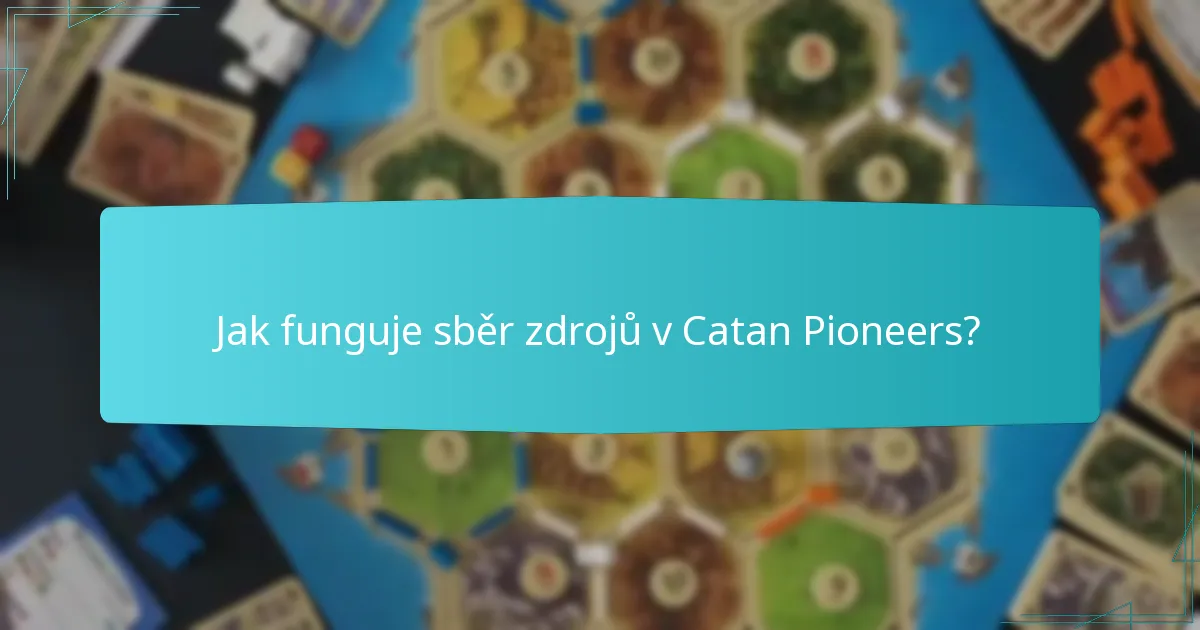 Jak funguje sběr zdrojů v Catan Pioneers?
