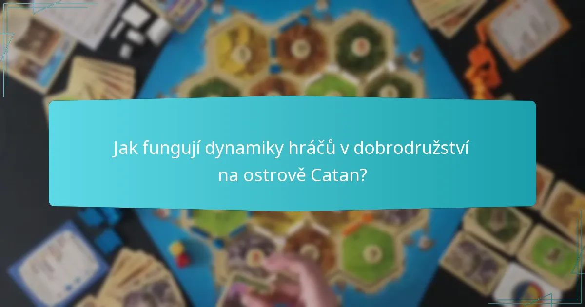 Jak fungují dynamiky hráčů v dobrodružství na ostrově Catan?