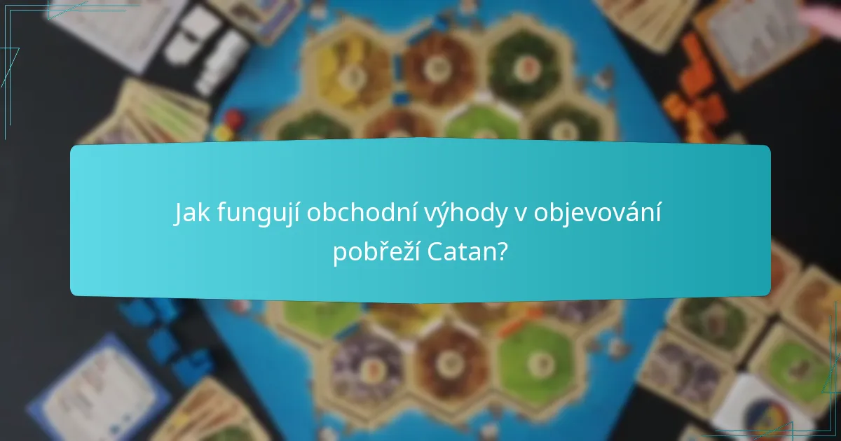Jak fungují obchodní výhody v objevování pobřeží Catan?