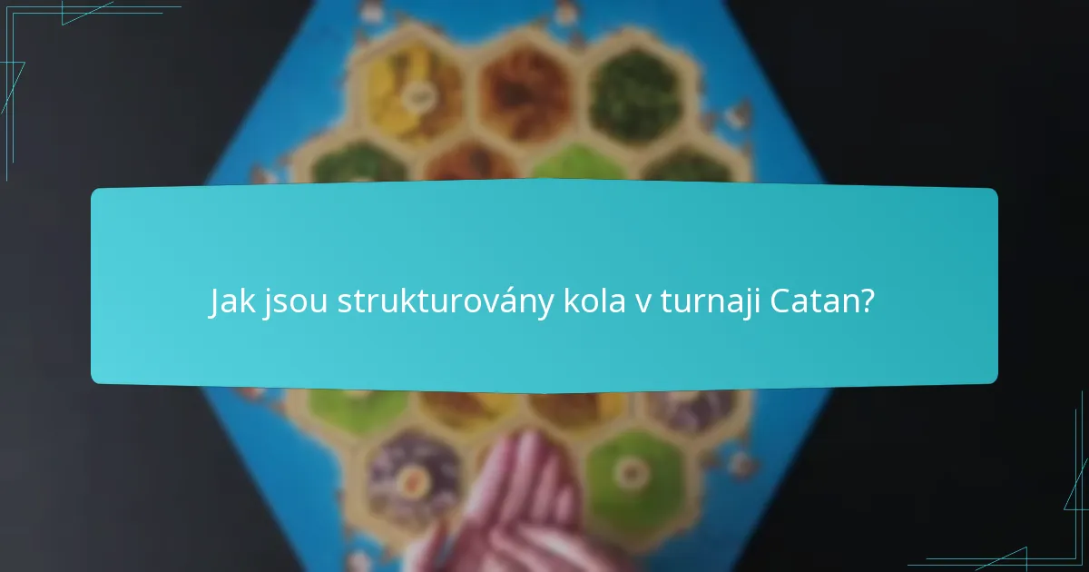 Jak jsou strukturovány kola v turnaji Catan?
