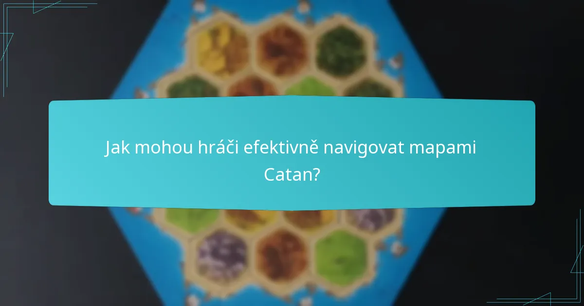 Jak mohou hráči efektivně navigovat mapami Catan?