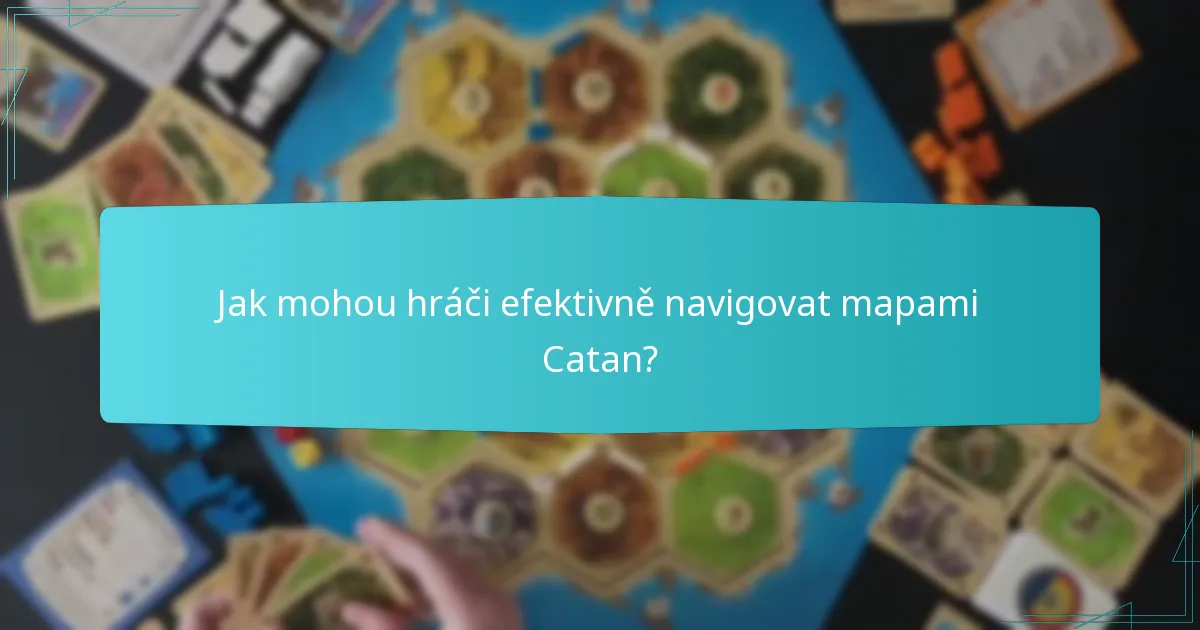 Jak mohou hráči efektivně navigovat mapami Catan?
