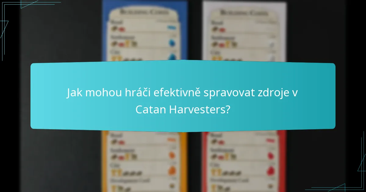Jak mohou hráči efektivně spravovat zdroje v Catan Harvesters?