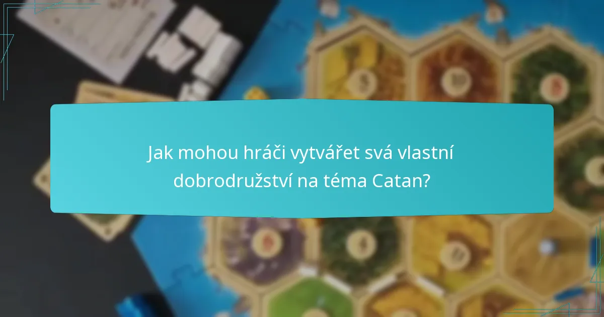 Jak mohou hráči vytvářet svá vlastní dobrodružství na téma Catan?