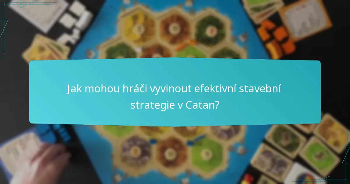 Jak mohou hráči vyvinout efektivní stavební strategie v Catan?