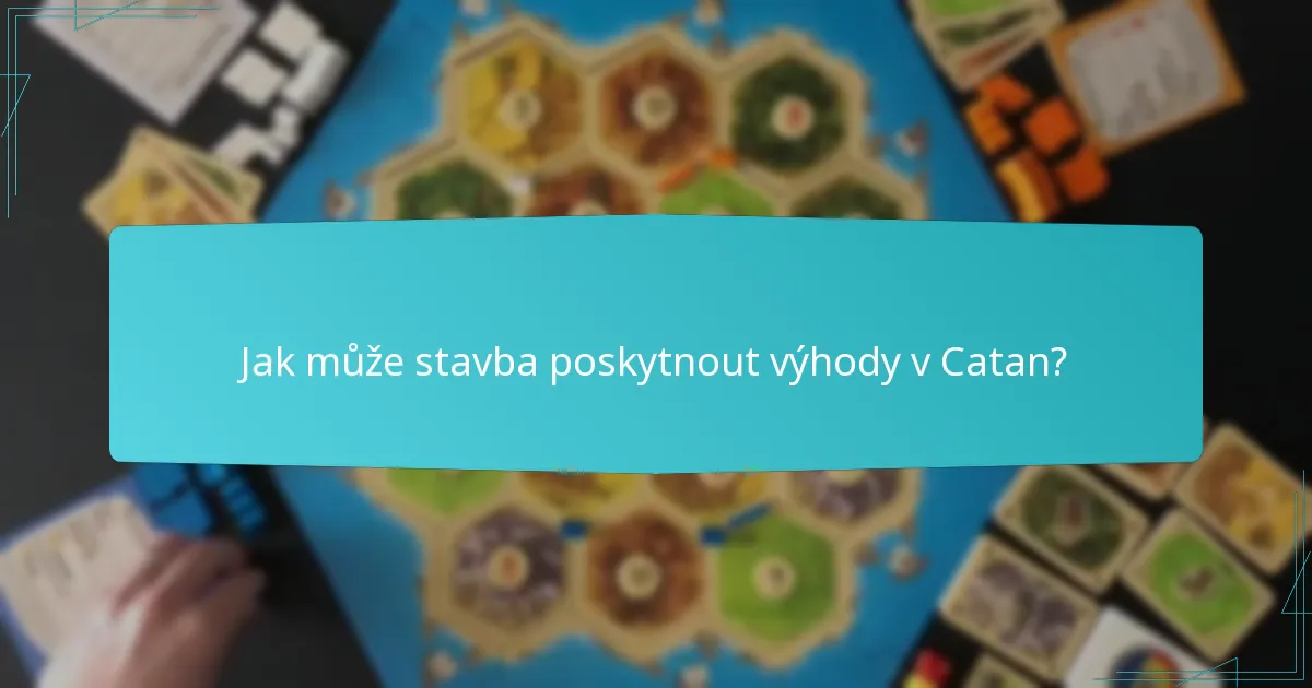 Jak může stavba poskytnout výhody v Catan?