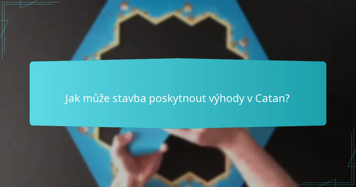 Jak může stavba poskytnout výhody v Catan?
