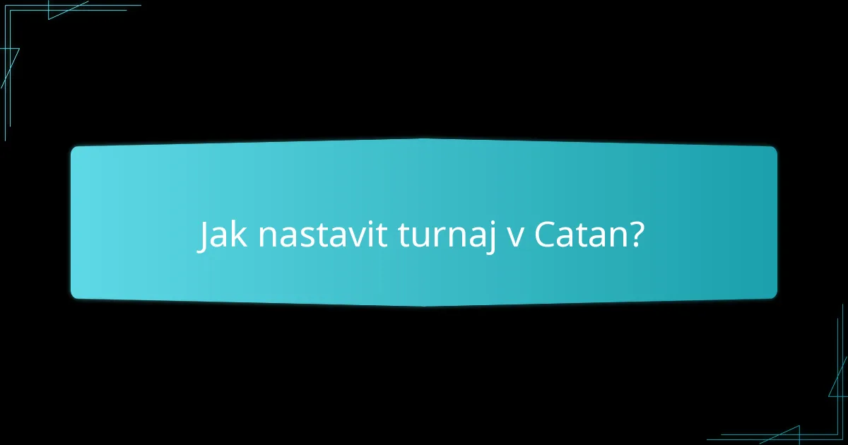 Jak nastavit turnaj v Catan?