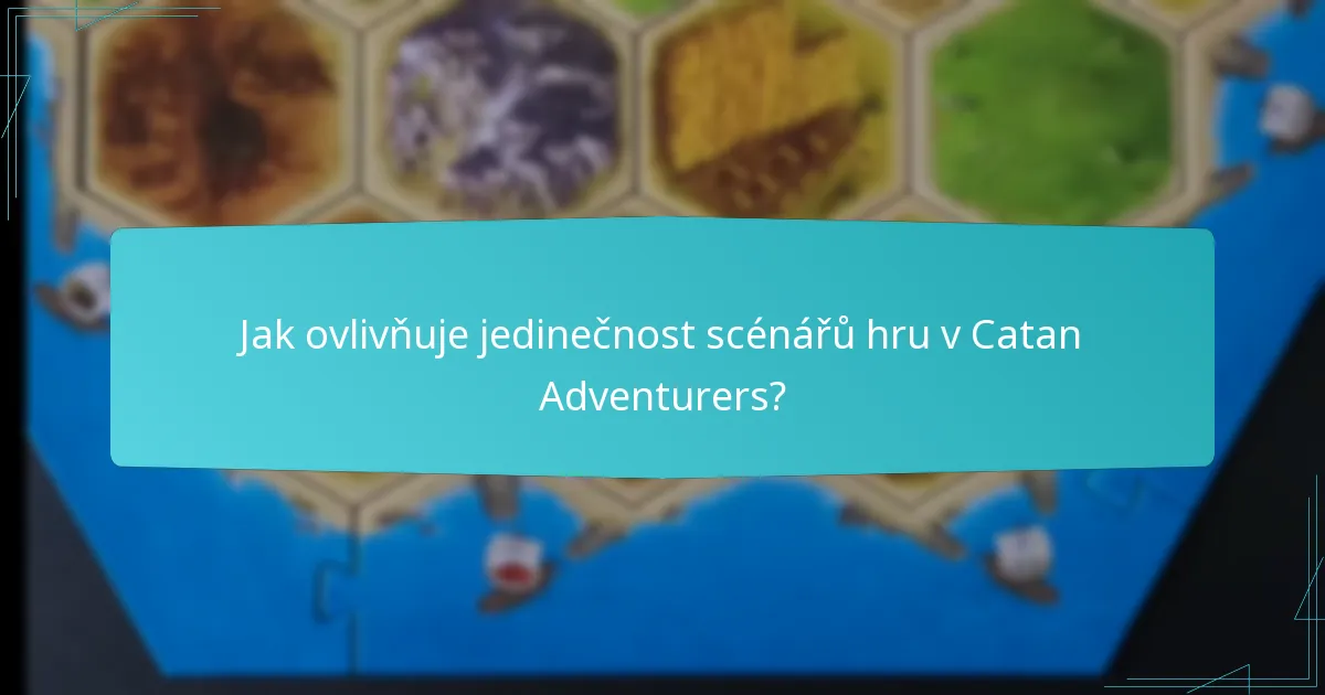 Jak ovlivňuje jedinečnost scénářů hru v Catan Adventurers?