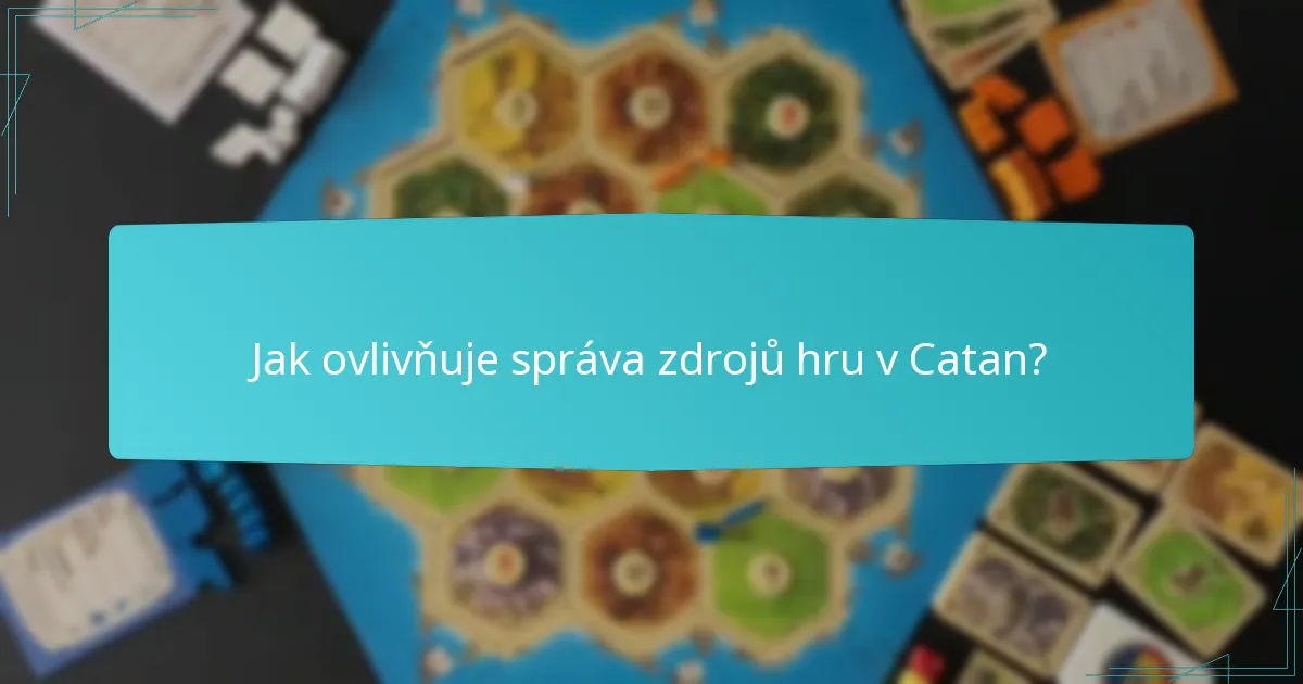 Jak ovlivňuje správa zdrojů hru v Catan?