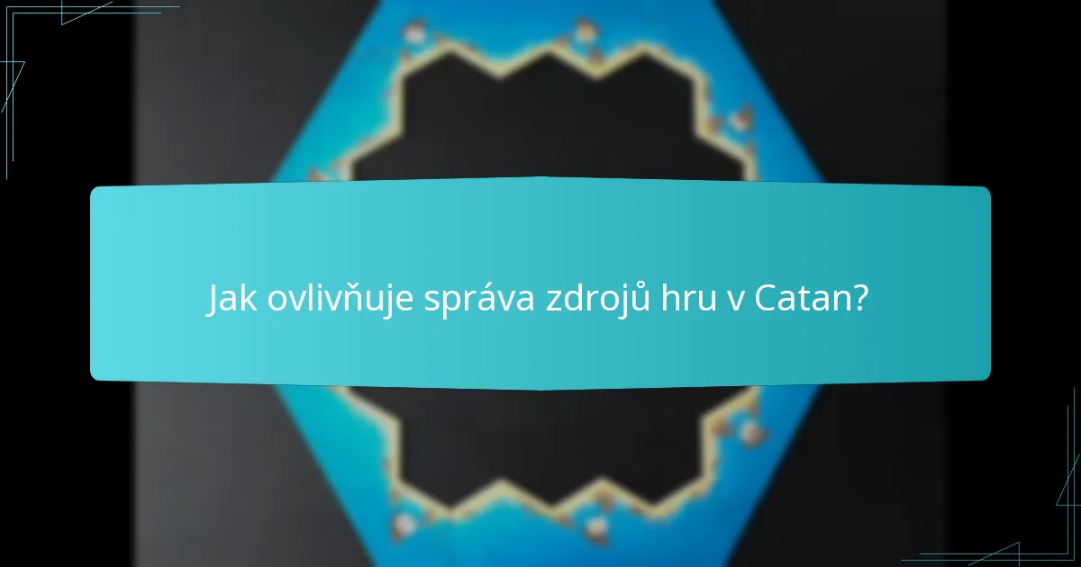 Jak ovlivňuje správa zdrojů hru v Catan?