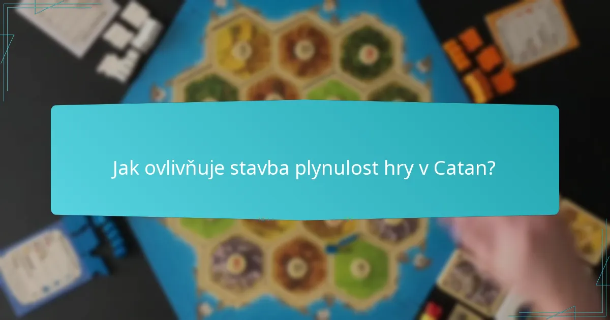 Jak ovlivňuje stavba plynulost hry v Catan?