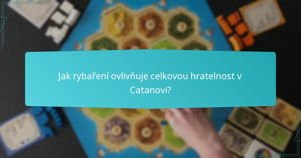 Jak rybaření ovlivňuje celkovou hratelnost v Catanovi?