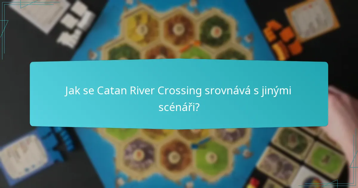Jak se Catan River Crossing srovnává s jinými scénáři?