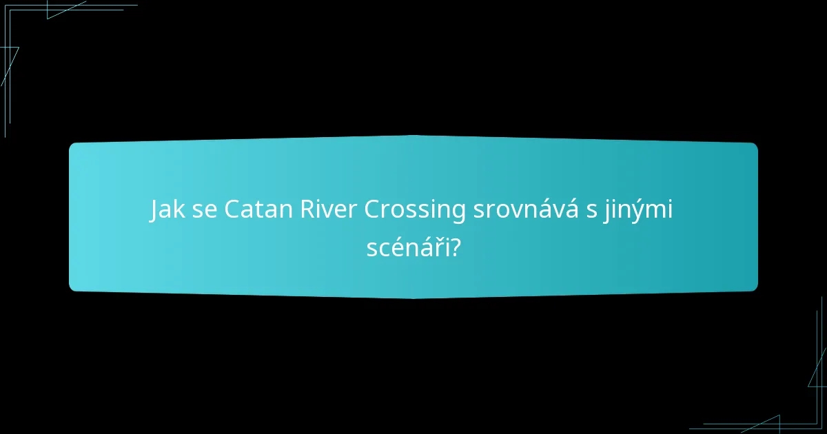 Jaké jsou nejlepší strategie obchodních tras ve scénáři Catan River Crossing?