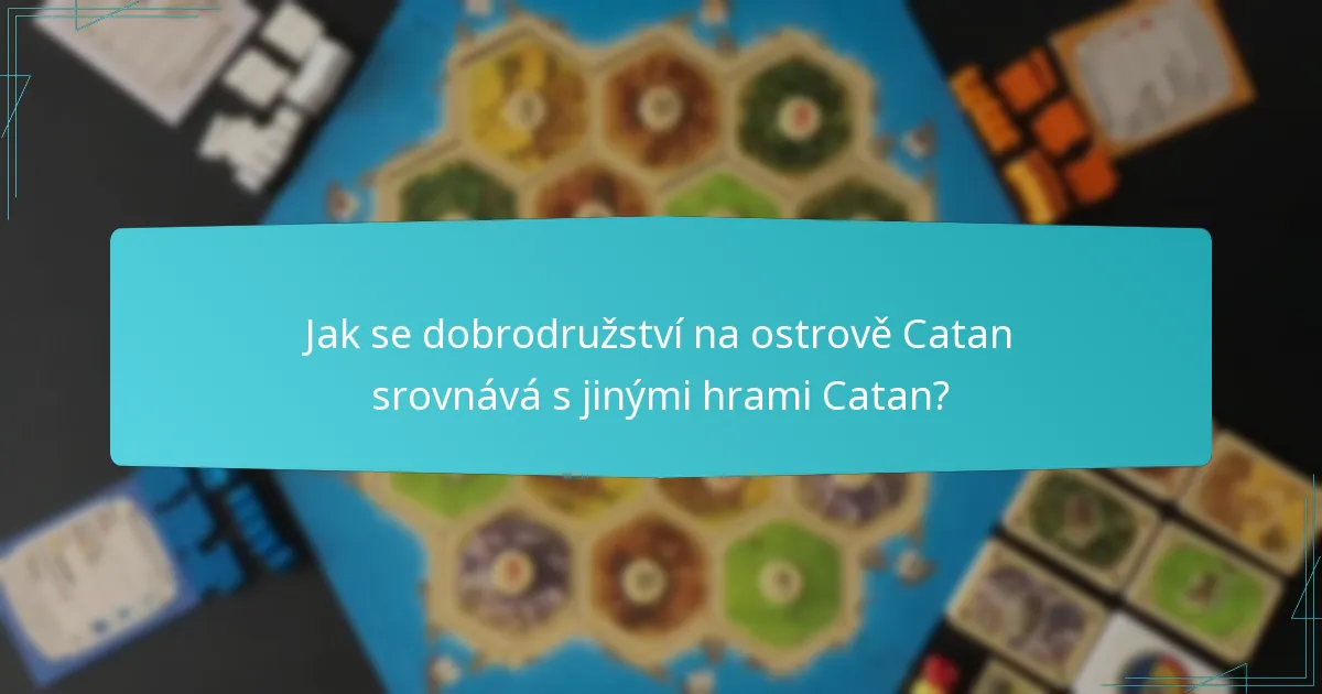 Jak se dobrodružství na ostrově Catan srovnává s jinými hrami Catan?