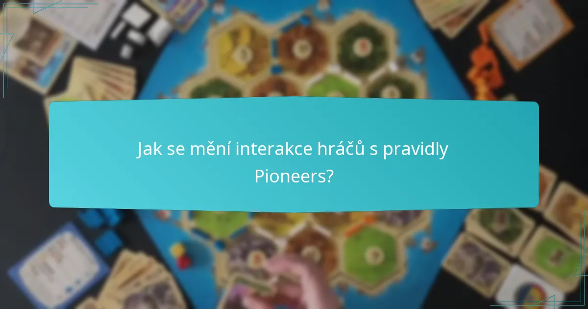 Jak se mění interakce hráčů s pravidly Pioneers?