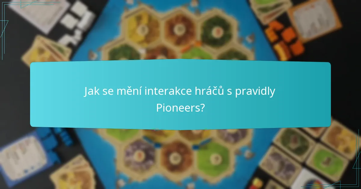 Jak se mění interakce hráčů s pravidly Pioneers?