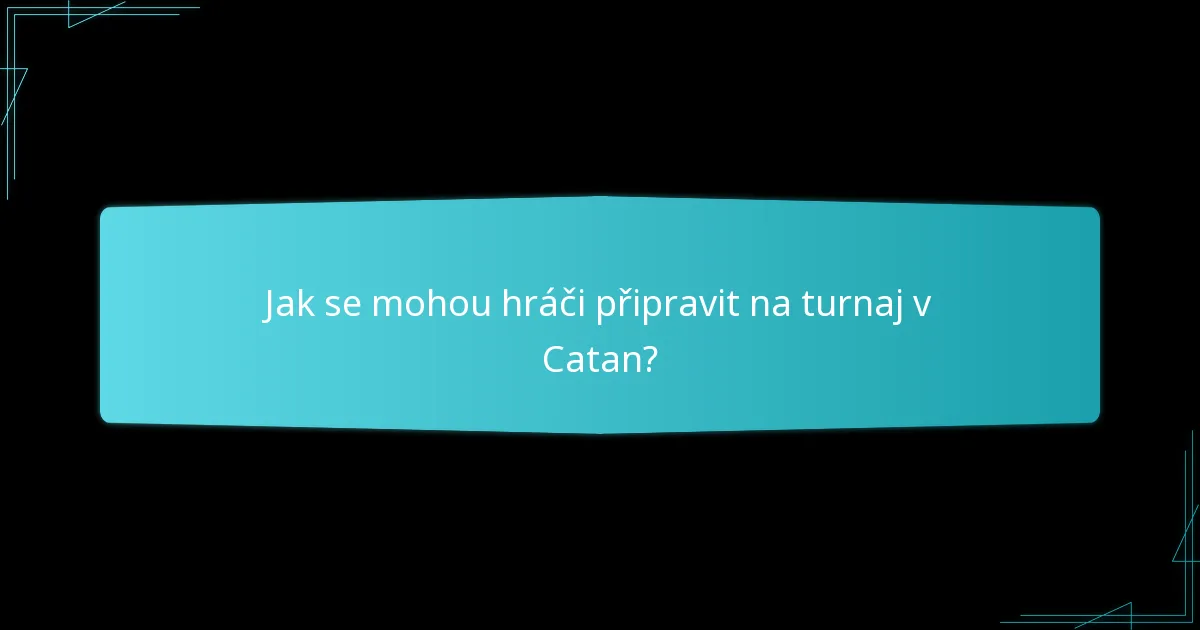 Jak se mohou hráči připravit na turnaj v Catan?