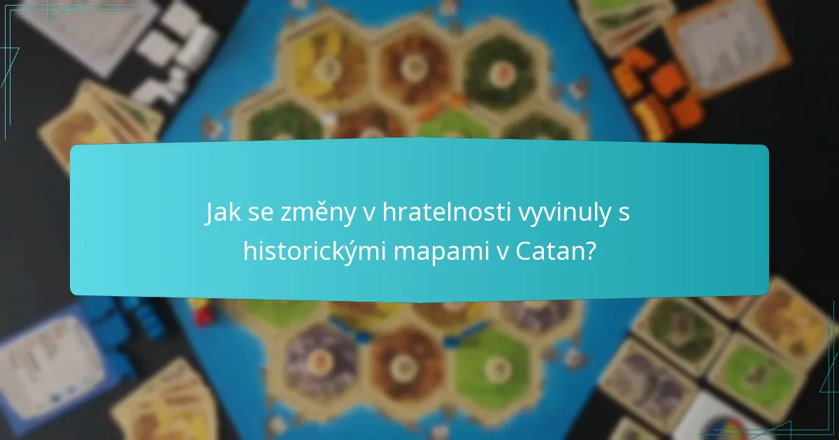 Jak se změny v hratelnosti vyvinuly s historickými mapami v Catan?