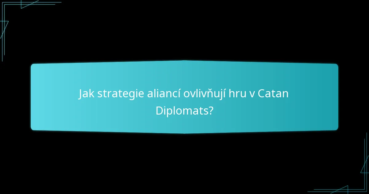 Jak strategie aliancí ovlivňují hru v Catan Diplomats?