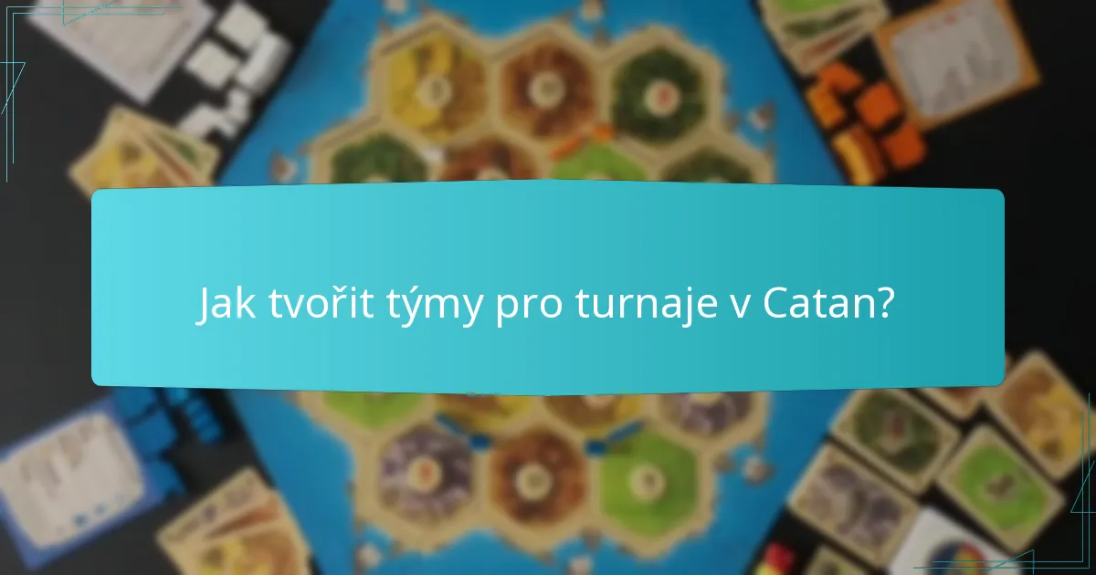 Jak tvořit týmy pro turnaje v Catan?