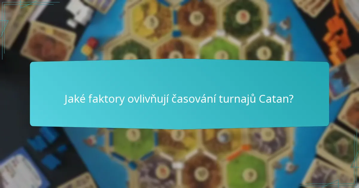 Jaké faktory ovlivňují časování turnajů Catan?