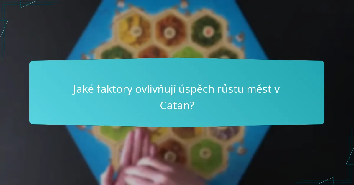 Jaké faktory ovlivňují úspěch růstu měst v Catan?