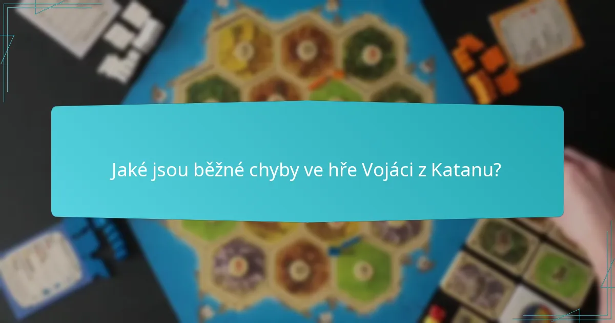 Jaké jsou běžné chyby ve hře Vojáci z Katanu?