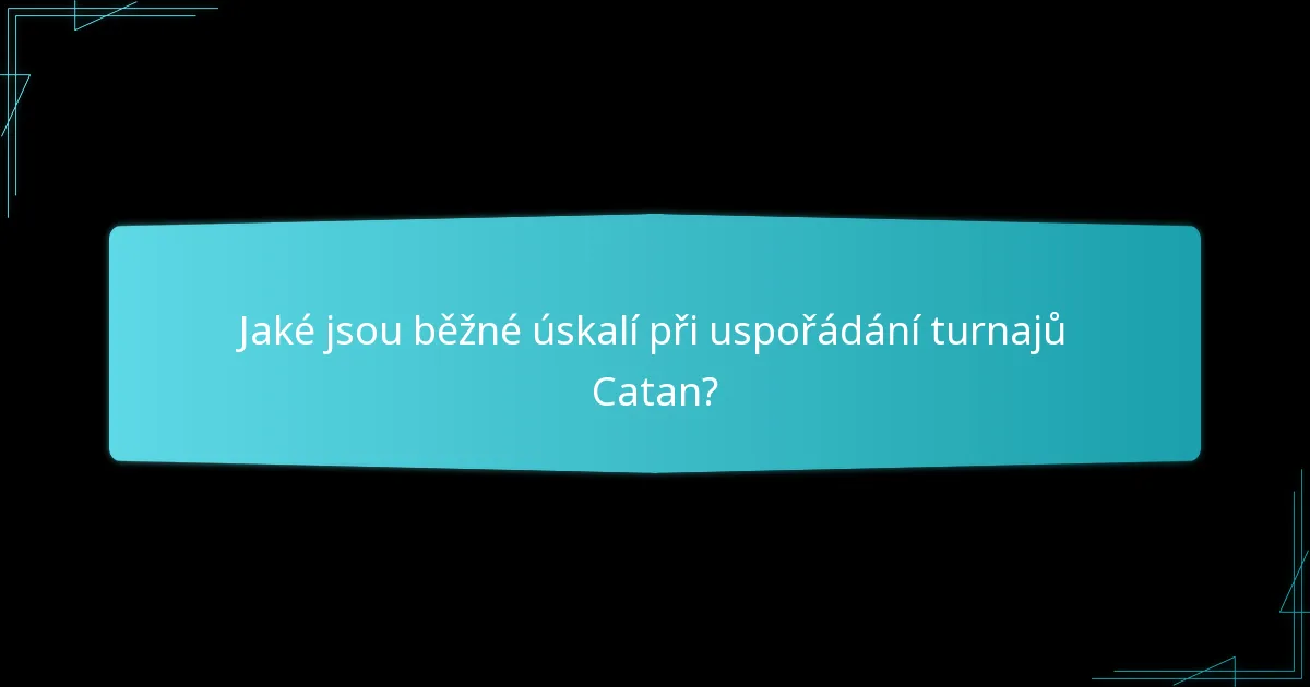 Jaké jsou běžné úskalí při uspořádání turnajů Catan?