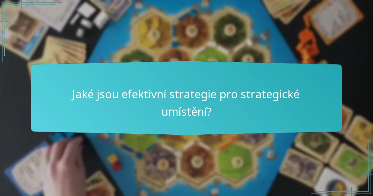 Jaké jsou efektivní strategie pro strategické umístění?