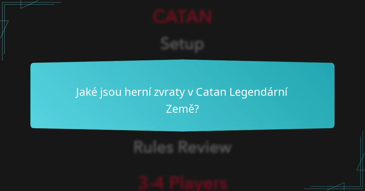 Jaké jsou herní zvraty v Catan Legendární Země?