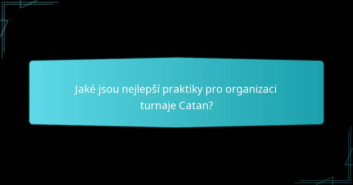 Jaké jsou nejlepší praktiky pro organizaci turnaje Catan?
