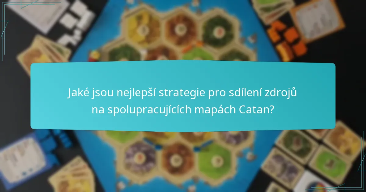 Jaké jsou nejlepší strategie pro sdílení zdrojů na spolupracujících mapách Catan?