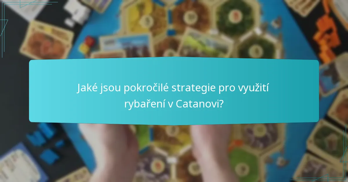 Jaké jsou pokročilé strategie pro využití rybaření v Catanovi?