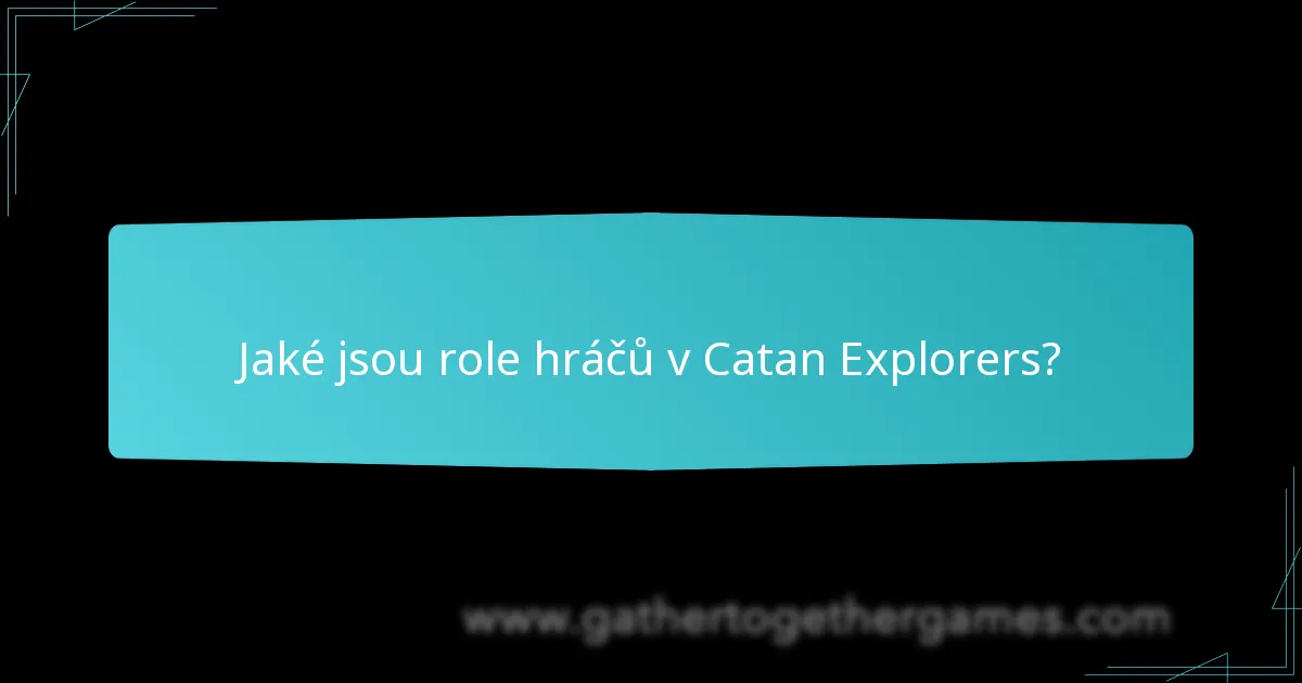 Jaké jsou role hráčů v Catan Explorers?
