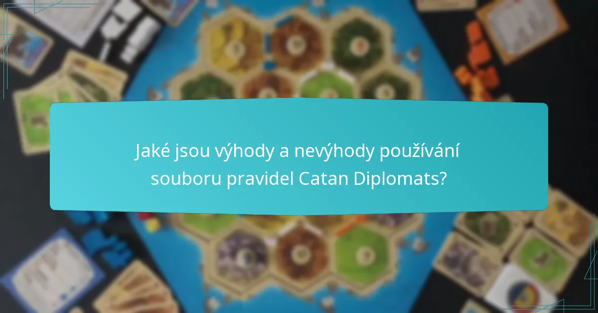 Jaké jsou výhody a nevýhody používání souboru pravidel Catan Diplomats?