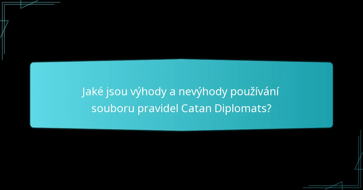 Jaké jsou výhody a nevýhody používání souboru pravidel Catan Diplomats?
