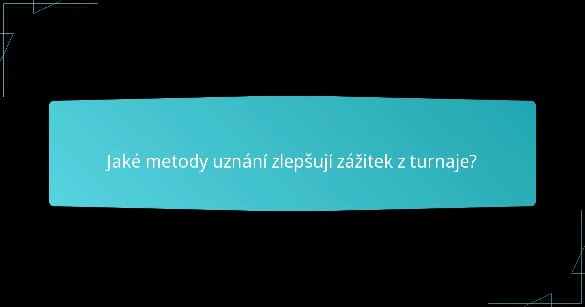 Jaké metody uznání zlepšují zážitek z turnaje?