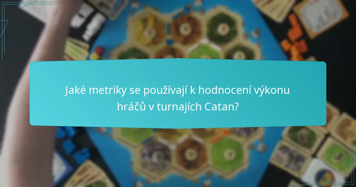 Jaké metriky se používají k hodnocení výkonu hráčů v turnajích Catan?
