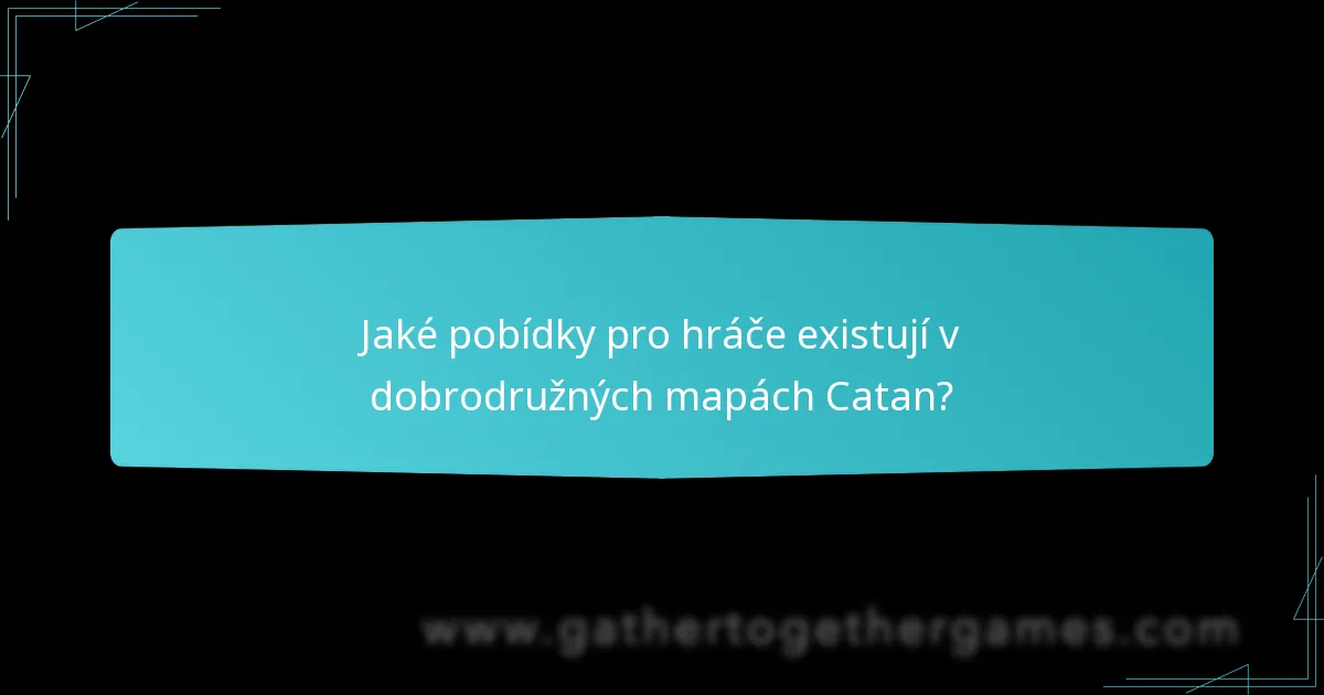 Jaké pobídky pro hráče existují v dobrodružných mapách Catan?