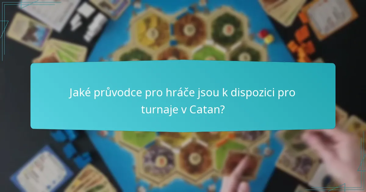 Jaké průvodce pro hráče jsou k dispozici pro turnaje v Catan?