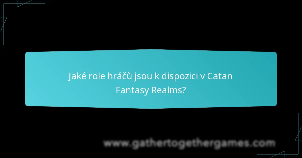 Jaké role hráčů jsou k dispozici v Catan Fantasy Realms?