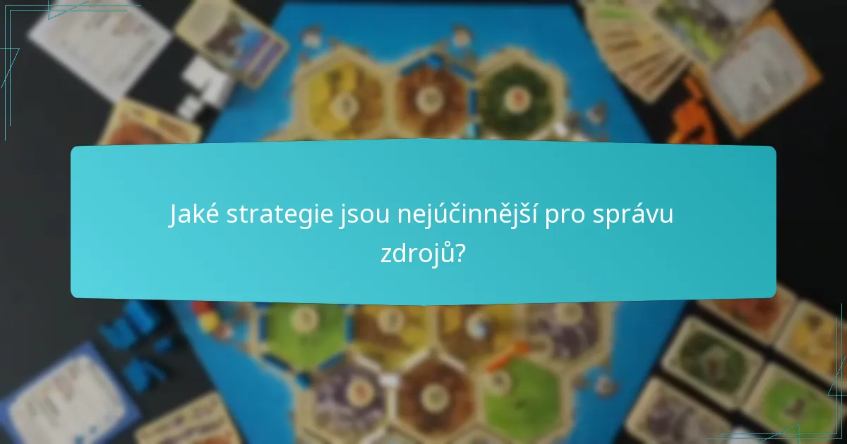 Jaké strategie jsou nejúčinnější pro správu zdrojů?