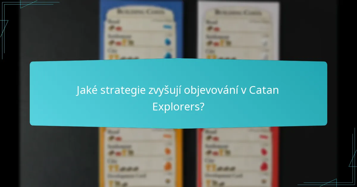 Jaké strategie zvyšují objevování v Catan Explorers?