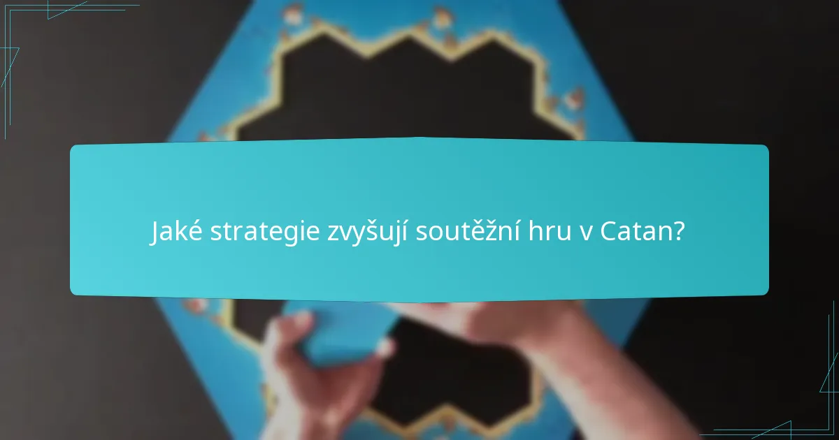 Jaké strategie zvyšují soutěžní hru v Catan?