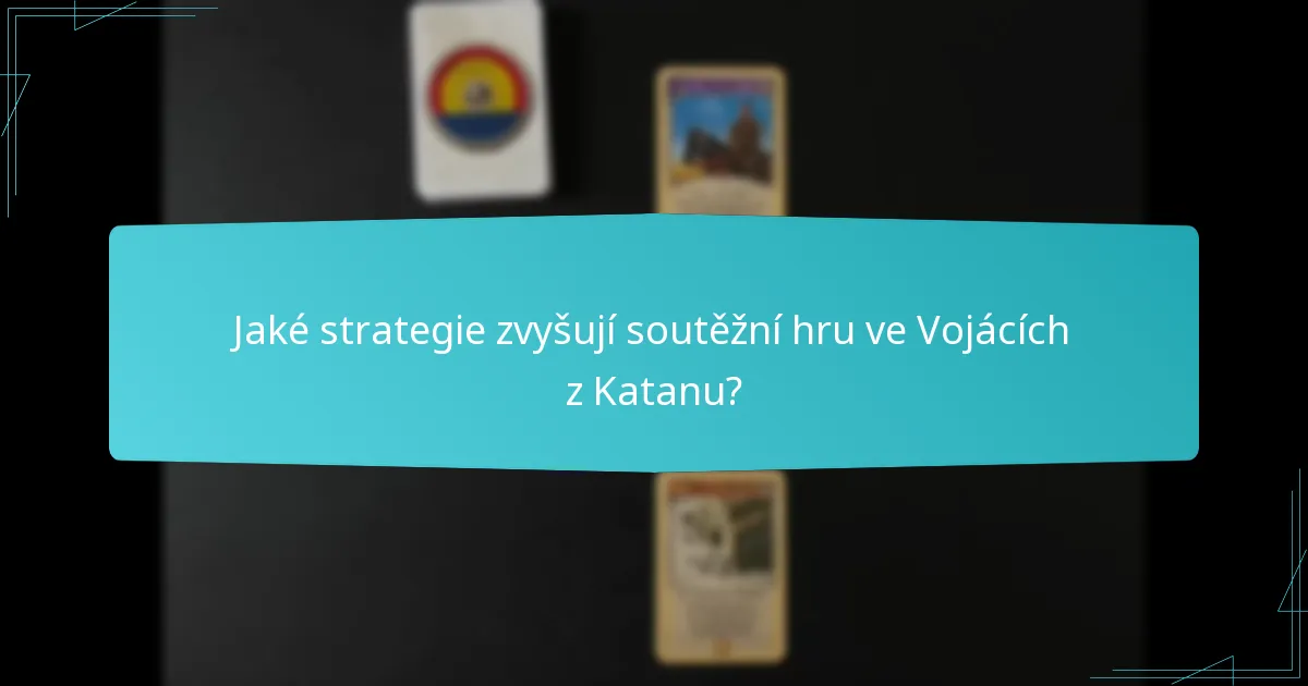 Jaké strategie zvyšují soutěžní hru ve Vojácích z Katanu?